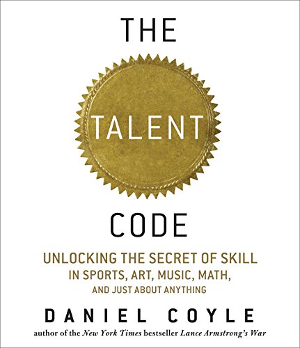 The Talent Code: Unlocking the Secret of Skill in Sports, Art, Music, Math, and Just About Anything - Click to Buy