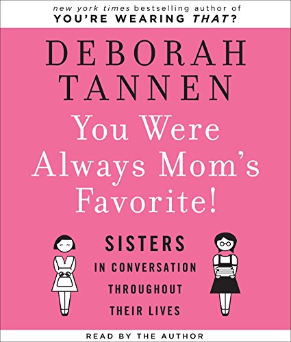 You Were Always Mom's Favorite: Sisters in Conversation Throughout Their Lives