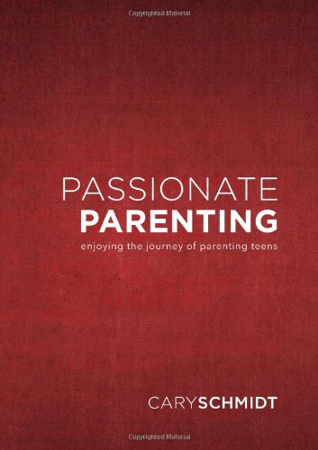 Passionate Parenting: Enjoying the Journey of Parenting Teens - Click to Buy