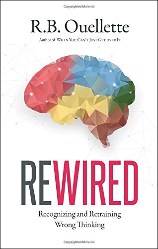 Rewired: Recognizing and Retraining Wrong Thinking - Click to Buy