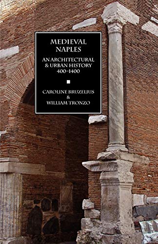 Medieval Naples: An Architectural & Urban History, 400–1400