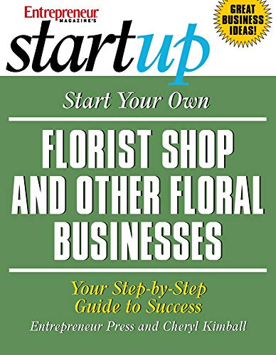 Start Your Own Florist Shop and Other Floral Businesses (StartUp Series)