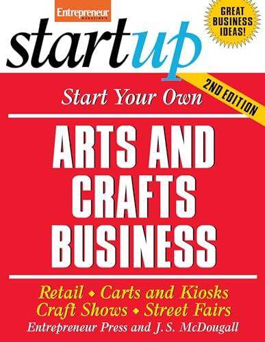 Start Your Own Arts and Crafts Business: Retail, Carts and Kiosks, Craft Shows, Street Fairs (StartUp Series)