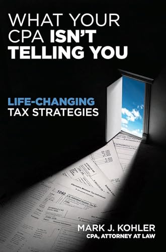 What Your CPA Isn't Telling You: Life-Changing Tax Strategies - Click to Buy