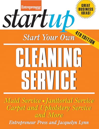 Start Your Own Cleaning Service: Maid Service, Janitorial Service, Carpet and Upholstery Service, and More (StartUp Series)