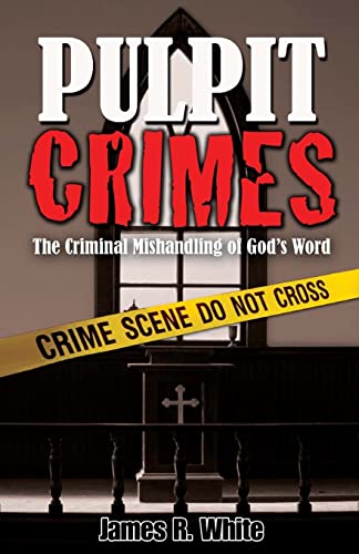 PULPIT CRIMES: The Criminal Mishandling of God's Word - Click to Buy