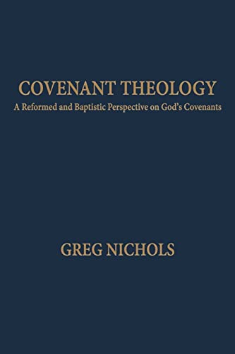 Covenant Theology: A Reformed and Baptistic Perspective on God's Covenants