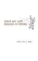 Jesus My Last Breath Is Yours - Click to Buy