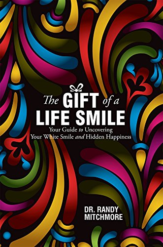 The Gift of a Life Smile: Your Guide to Uncovering Your White Smile and Hidden Happiness - Click to Buy