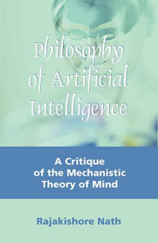 Philosophy of Artificial Intelligence: A Critique of the Mechanistic Theory of Mind