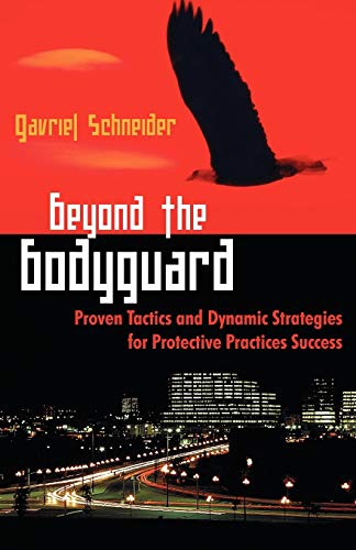 Beyond the Bodyguard: Proven Tactics and Dynamic Strategies for Protective Practices Success - Click to Buy