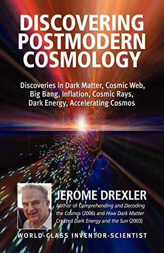 Discovering Postmodern Cosmology: Discoveries in Dark Matter, Cosmic Web, Big Bang, Inflation, Cosmic Rays, Dark Energy, Accelerating Cosmos - Click to Buy