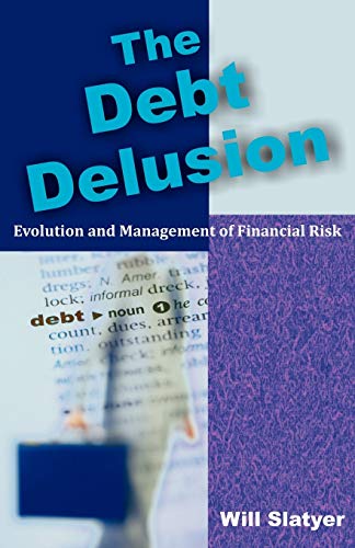 The Debt Delusion: Evolution and Management of Financial Risk - Click to Buy