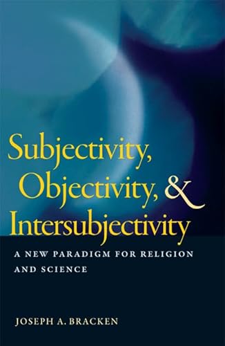 Subjectivity, Objectivity, & Intersubjectivity: A New Paradigm for Religion and Science - Click to Buy