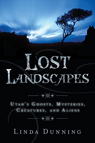 Lost Landscapes: Utah's Ghosts, Mysterious Creatures, and Aliens Linda Dunning Linda Dunning Linda Dunning Linda Dunning Linda Dunning Linda Dunning Linda Dunning Linda Dunning Linda Dunning Linda Dunning Linda Dunning