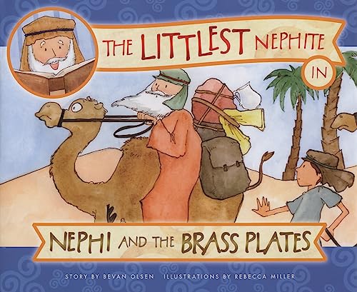 The Littlest Nephite in Nephi and the Brass Plates [Hardcover] Olsen, Bevan Lloyd and Miller, Rebecca [Hardcover] Olsen, Bevan Lloyd and Miller, Rebecca - Click to Buy