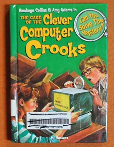 The Case of the Clever Computer Crooks & 8 Other Mysteries (Can You Solve the Mystery: Hawkeye Collins & Amy Adams) - Click to Buy