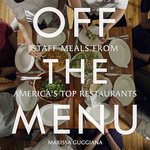 Off the Menu: Staff Meals from America's Top Restaurants - Click to Buy