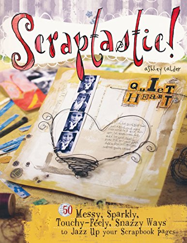 Scraptastic!: 50 Messy, Sparkly, Touch-Feely, Snazzy Ways to Jazz Up Your Scrapbook Pages - Click to Buy