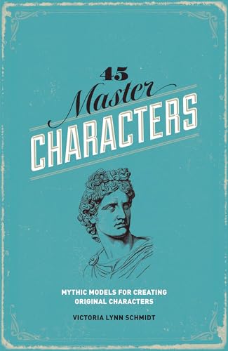 45 Master Characters, Revised Edition: Mythic Models for Creating Original Characters - Click to Buy