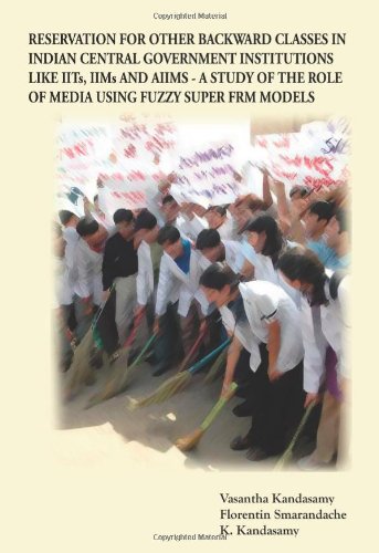 Reservation for Other Backward Classes in Indian Central Government Institutions Like IITs, IIMs and AIIMS. A Study of the Role of Media Fuzzy Super FRM Models - Click to Buy