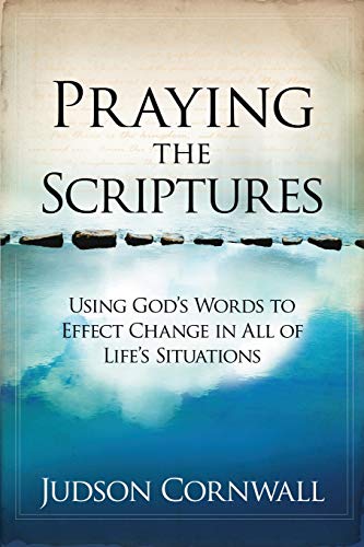 Praying the Scriptures: Using God's Words to Effect Change in All of Life's Situations - Click to Buy