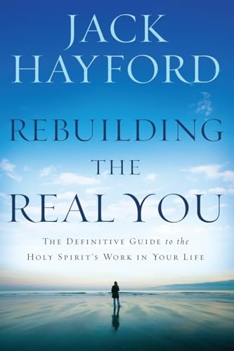 Rebuilding the Real You: The Definitive Guide to the Holy Spirit's Work in Your Life - Click to Buy