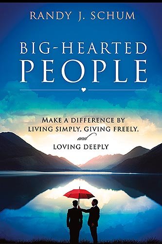 Big Hearted People: Make a Difference by Living Simply, Giving Freely and Loving Deeply - Click to Buy