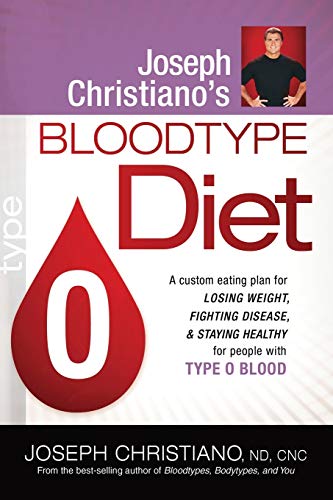 Joseph Christiano's Bloodtype Diet O: A Custom Eating Plan for Losing Weight, Fighting Disease & Staying Healthy for People with Type O Blood - Click to Buy
