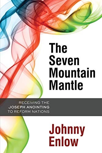Seven Mountain Mantle, The: Receiving the Joseph Anointing to Reform Nations - Click to Buy