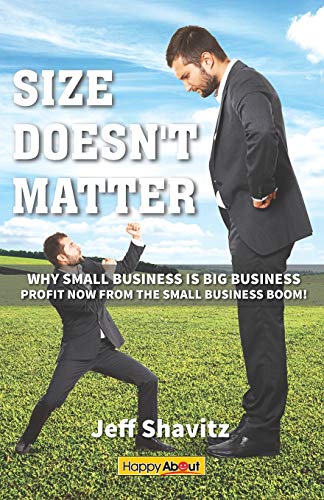 Size Doesn't Matter: Why Small Business is Big Business -- Profit NOW from the Small Business Boom! - Click to Buy