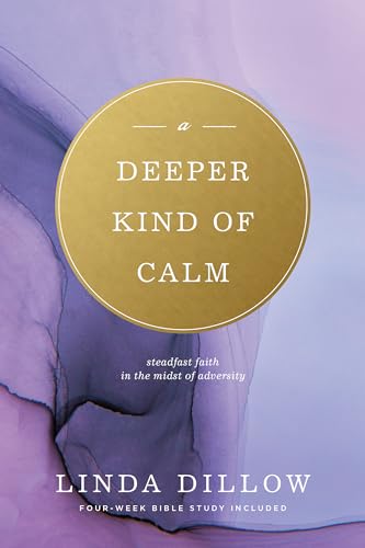 A Deeper Kind of Calm: Steadfast Faith in the Midst of Adversity - Click to Buy