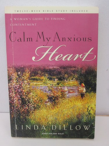 Calm My Anxious Heart: A Woman's Guide to Finding Contentment - Click to Buy