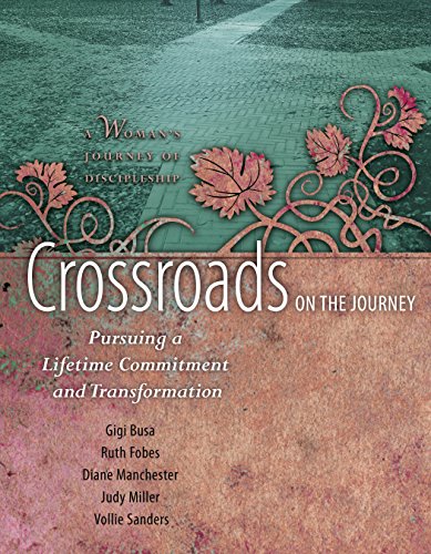 Crossroads on the Journey: Pursuing a Lifetime Commitment and Transformation (A Woman's Journey of Discipleship) - Click to Buy