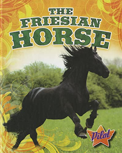 The Friesian Horse (Pilot Books: Horse Breed Roundup) - Click to Buy