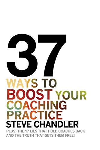 37 Ways to BOOST Your Coaching Practice: PLUS: the 17 Lies That Hold Coaches Back and the Truth That Sets Them Free! - Click to Buy