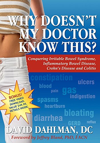 Why Doesn't My Doctor Know This?: Conquering Irritable Bowel Syndromne, Inflammatory Bowel Disease, Crohn's Disease and Colitis - Click to Buy