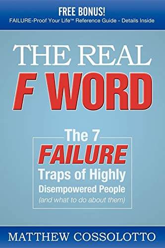 The Real F Word: The 7 Failure Traps of Highly Disempowered People (and What to Do about Them) - Click to Buy
