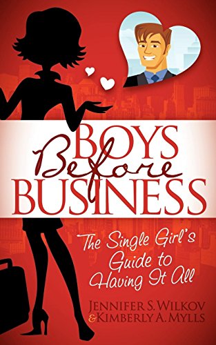 Boys Before Business: The Single Girl's Guide to Having It All - Click to Buy
