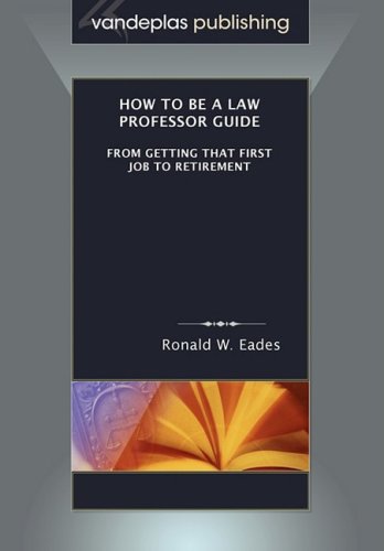How to Be a Law Professor Guide: From Getting That First Job to Retirement - Click to Buy