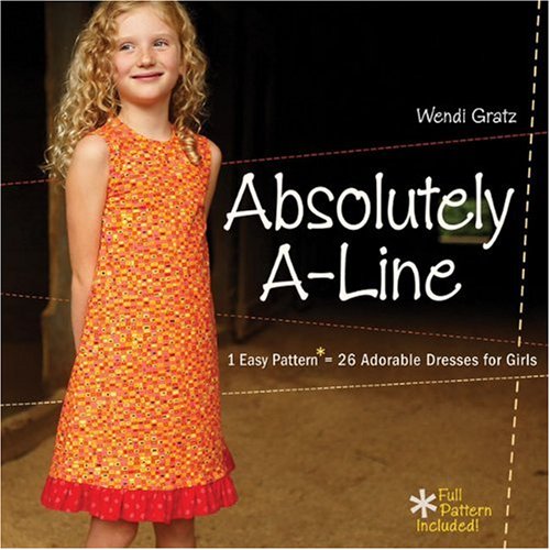Absolutely A-line: 1 Easy Pattern = 26 Adorable Dresses for Little Girls: 1 Easy Pattern = 26 Adorable Dresses for Girls - Click to Buy