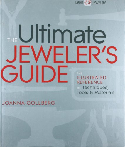 The Ultimate Jeweler's Guide: The Illustrated Reference of Techniques, Tools & Materials - Click to Buy