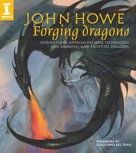 John Howe Forging Dragons: Inspirations, Approaches and Techniques for Drawing and Painting Dragons - Click to Buy