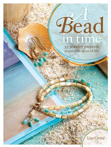 A Bead in Time: 35 Jewelry Projects Inspired by Slices of Life - Click to Buy