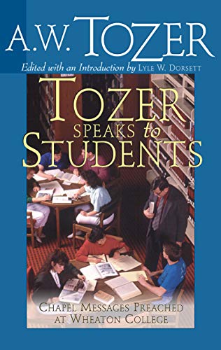 Tozer Speaks to Students: Chapel Messages Preached at Wheaton College - Click to Buy