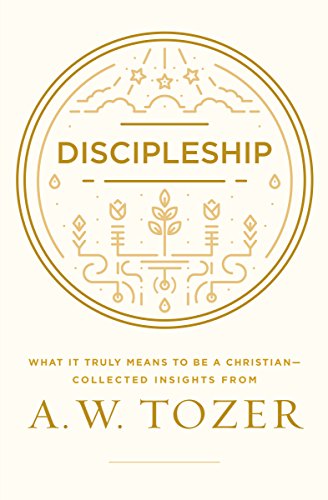 Discipleship: What It Truly Means to Be a Christian--Collected Insights from A. W. Tozer - Click to Buy