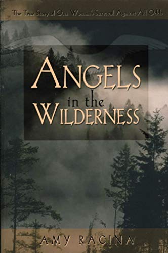 Angels in the Wilderness: The True Story of One Woman's Survival Against All Odds - Click to Buy
