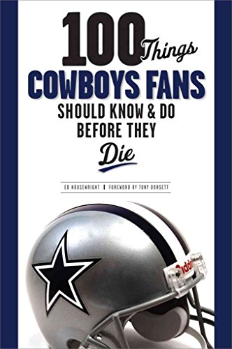 100 Things Cowboys Fans Should Know & Do Before They Die - Click to Buy