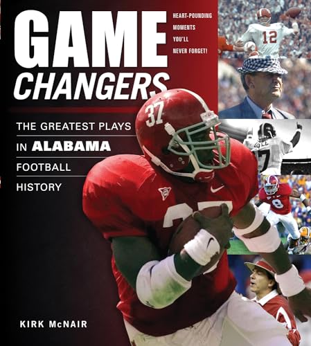 Game Changers: Alabama: The Greatest Plays in Alabama Football History - Click to Buy