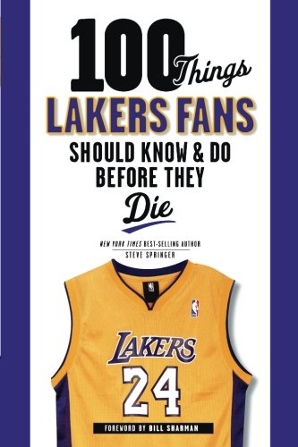 100 Things Lakers Fans Should Know & Do Before They Die - Click to Buy